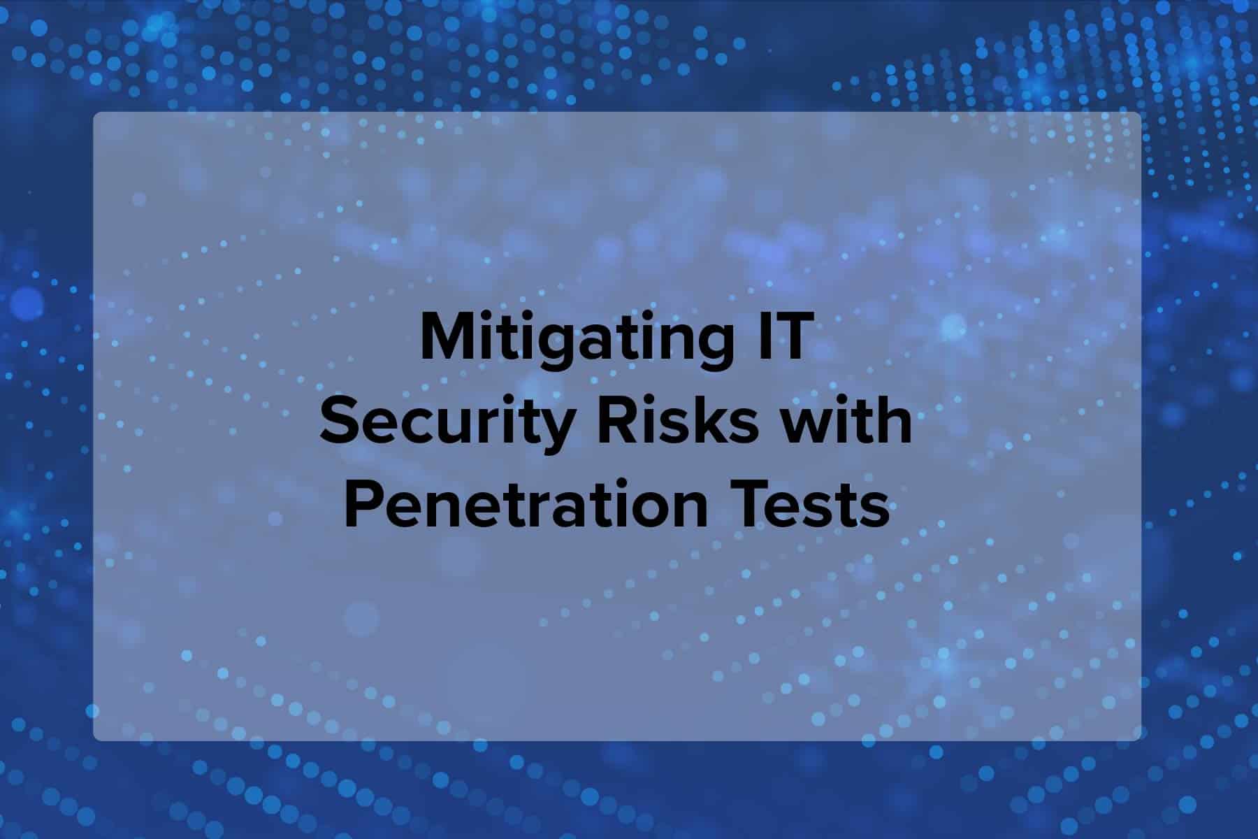 Mitigating IT Security Risks with Penetration Tests | TraceSecurity
